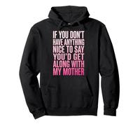 If You Don't Have Anything Nice To Say Mother Felpa con Cappuccio
