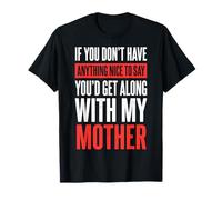 If You Don't Have Anything Nice To Say Mother Maglietta