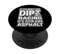 IF YOU DON'T LIKE DIRT RACING IT'S YOUR OWN ASPHALT PopSockets PopGrip Adesivo