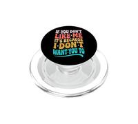 If You Don't Like Me It's Because I Don't Want You To PopSockets PopGrip per MagSafe