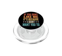 If You Don't Like Me It's Because I Don't Want You To PopSockets PopGrip per MagSafe