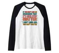 If You Don't Like Me Remember That It's Mind Over Matter Maglia con Maniche Raglan