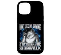 If You Don't Like My Driving Stay Off The Sidewalk Custodia per iPhone 15