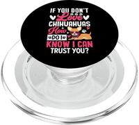 If You Don't Love Chihuahuas How Do I Know I Can Trust You? PopSockets PopGrip per MagSafe
