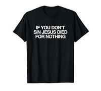 If You Don't sin Jesus Died Bold Divertente Ironico Meme Religioso Maglietta