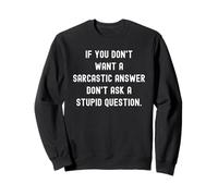 If You Don't Want A Sarcastic Answer Don't Ask A Stupid Ques Felpa