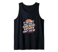 If You Don't Want A Sarcastic Answer Don't Ask Me |---- Canotta