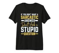 If You Don't Want Sarcastic Answer Don't Ask Stupid Question Maglietta Premium