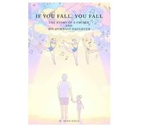 IF YOU FALL, YOU FALL: A Story of a Father and His Gymnast Daughter