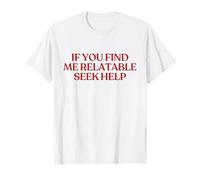 If You Find Me Relatable Seek Help Shirt Y2K Trendy Maglietta