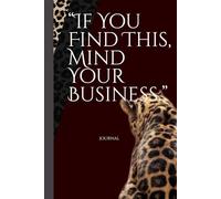 If You Find This, Mind Your Business.: A Funny & Relatable Journal for Men and Women Who Need a Place to Vent, Dump Thoughts, and Stay Sane.