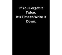 If You Forgot It Twice, It's Time to Write It Down.: Funny Gift Notebook Journal for Friends and Family