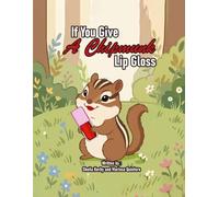 If You Give A Chipmunk Lip Gloss…
