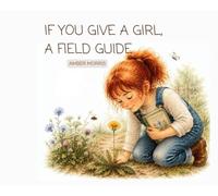 If You Give a Girl, A Field Guide