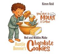 If You Give a Mouse a Toque: Ned and Nibbles make Auntie Bonnie's Chocolate Cookies