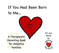 If You Had Been Born to Me: Adoption Therapeutic Life Story Work