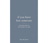 If You Have Lost Someone: A Book About Grief, Loss, and Learning to Live Again