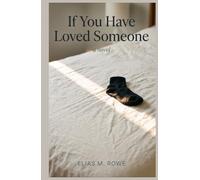 If You Have Loved Someone: A Novel About Ordinary Love, Lasting Long, and the Minutes That Keep Us