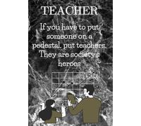 If you have to put someone on a pedestal, put teachers. They are society's heroes: Inspirational Journal or Notebook for Teacher Gift