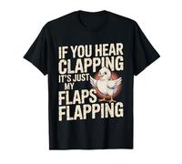 If You Hear Clapping It's Just My Flaps Flapping - Maglietta