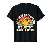 If You Hear Clapping It's Just My Flaps Flapping - Maglietta