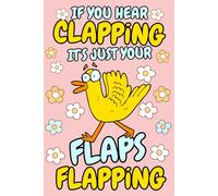 If you Hear Clapping It's Just your Flaps Flapping: Funny Journal | Stocking Filler Gift for Women