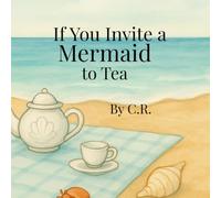 If You Invite a Mermaid to Tea