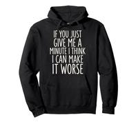 If You Just Give Me A Minute I Think I Can Make It Worse Felpa con Cappuccio