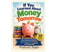If You Learned About Money Tomorrow: A Fun, Illustrated Educational Guide to Earning, Saving, Spending, Giving, and Growing Money for Curious Kids