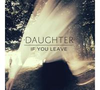 If You Leave - Daughter (Vinile)