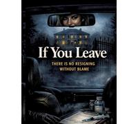 If You Leave: There is no resigning without blame