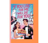 IF YOU LIVE FOR ME I WILL DIE FOR YOU: A ROMANTIC COMEDY
