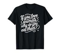 If You Love Animals Why Do You Eat Them? Maglietta