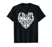 If You Love Animals Why Do You Eat Them Maglietta