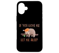 If You Love Me Let Me Sleep Camicia Bradipo Custodia per iPhone 16 Plus