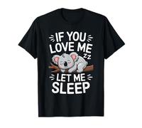 If You Love Me Let Me Sleep Koala Citazione Divertente Sonno Maglietta
