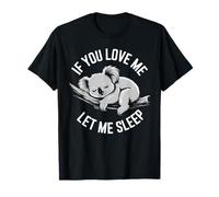 If You Love Me Let Me Sleep Koala Divertente Sonno Amico Maglietta