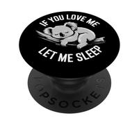If You Love Me Let Me Sleep Koala Divertente Sonno Amico PopSockets PopGrip Adesivo