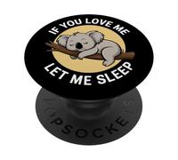 If You Love Me Let Me Sleep Koala Dormiente Amante Animali PopSockets PopGrip Adesivo