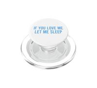 If You Love Me Let Me Sleep PopSockets PopGrip per MagSafe