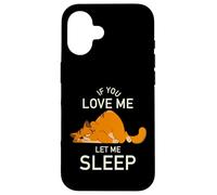 If You Love Me Let Me Sleep - stanco gatto divertente Custodia per iPhone 16