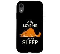 If You Love Me Let Me Sleep - stanco gatto divertente Custodia per iPhone XR
