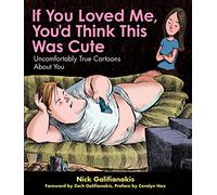 If You Loved Me, You'd Think This Was Cute: Uncomfortably True Cartoons About You