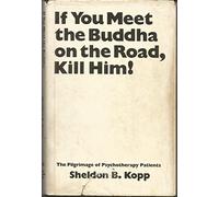 If You Meet the Buddha on the Road, Kill Him! the Pilgrimage of Psychotherapy Patients