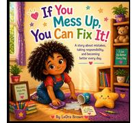 If You Mess Up, You Can Fix It!: A Children’s Book About Learning, Growing, and Trying Again