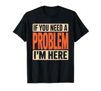 If You Need A Problem I'm Here Guai Piantagrane Combinaguai Maglietta