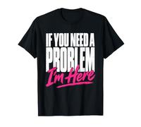 If You Need A Problem I'm Here Guai Piantagrane Combinaguai Maglietta