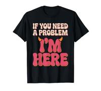 If You Need A Problem I'm Here Guai Piantagrane Combinaguai Maglietta