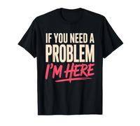 If You Need A Problem I'm Here Guai Piantagrane Combinaguai Maglietta