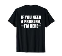 If You Need a Problem I'm Here Maglietta